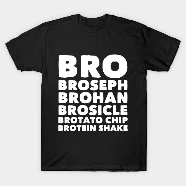 Bro Broseph brohan brosicle brotato chip brotein shake T-Shirt by captainmood